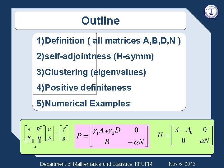 Outline 1) Definition ( all matrices A, B, D, N ) 2) self-adjointness (H-symm)