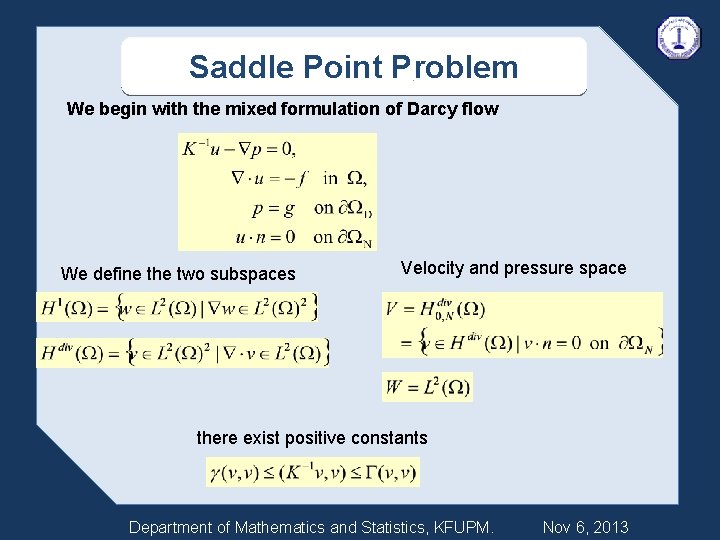 Saddle Point Problem We begin with the mixed formulation of Darcy flow We define