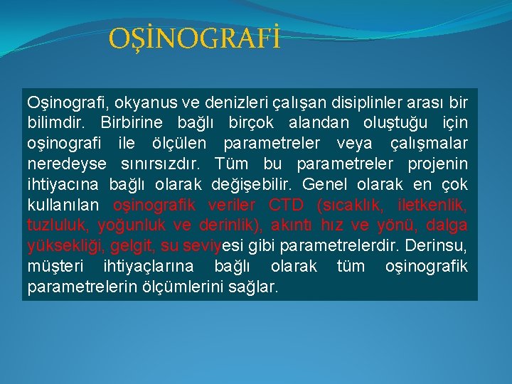 OŞİNOGRAFİ Oşinografi, okyanus ve denizleri çalışan disiplinler arası bir bilimdir. Birbirine bağlı birçok alandan
