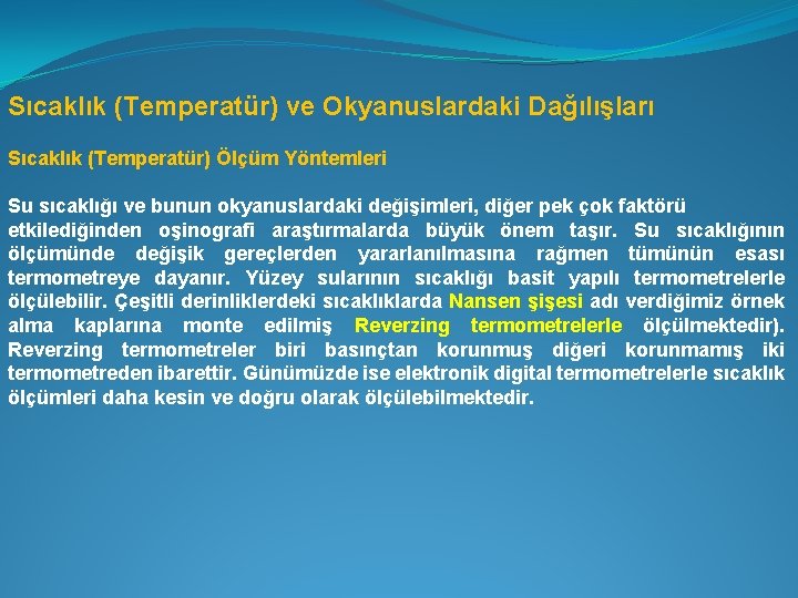 Sıcaklık (Temperatür) ve Okyanuslardaki Dağılışları Sıcaklık (Temperatür) Ölçüm Yöntemleri Su sıcaklığı ve bunun okyanuslardaki
