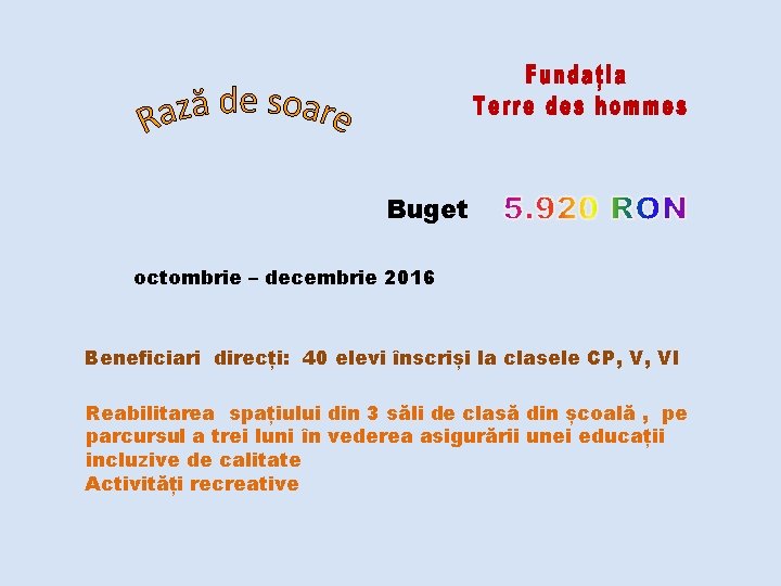 Buget octombrie – decembrie 2016 Beneficiari direcți: 40 elevi înscriși la clasele CP, V,