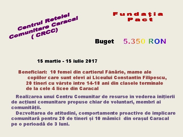 Buget 15 martie - 15 iulie 2017 Beneficiari: 10 femei din cartierul Fânărie, mame