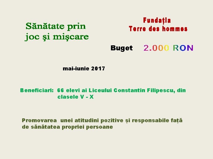 Buget mai-iunie 2017 Beneficiari: 66 elevi ai Liceului Constantin Filipescu, din clasele V -