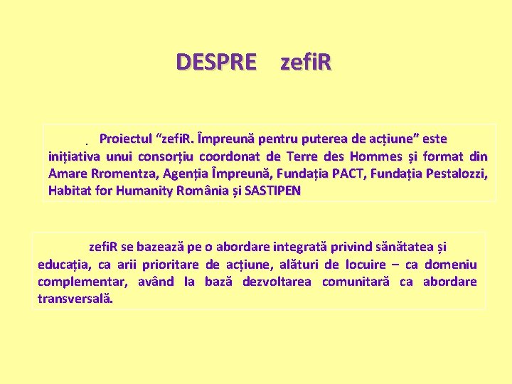 DESPRE zefi. R. Proiectul “zefi. R. Împreună pentru puterea de acțiune” este inițiativa unui