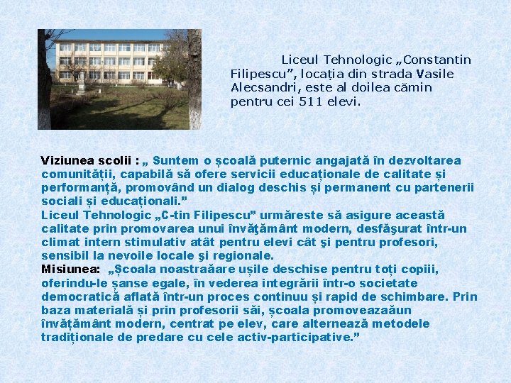 Liceul Tehnologic „Constantin Filipescu”, locația din strada Vasile Alecsandri, este al doilea cămin pentru