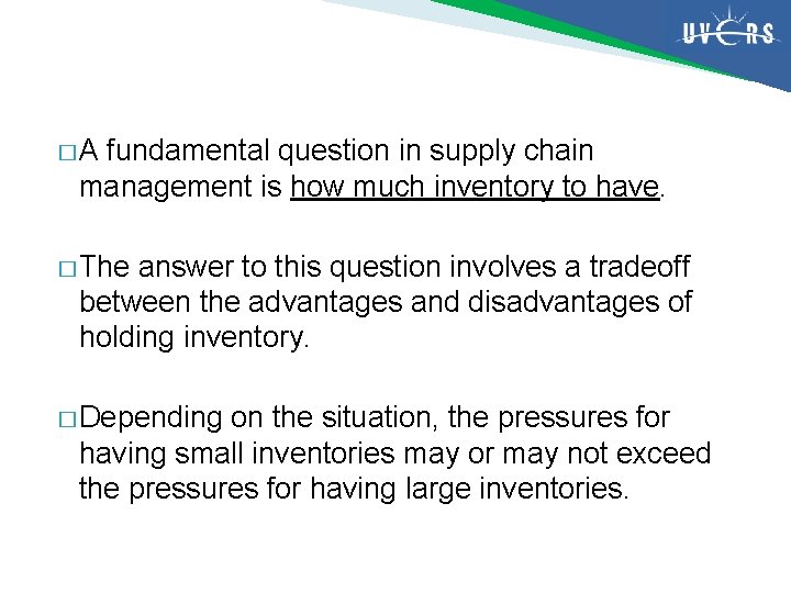 �A fundamental question in supply chain management is how much inventory to have. �