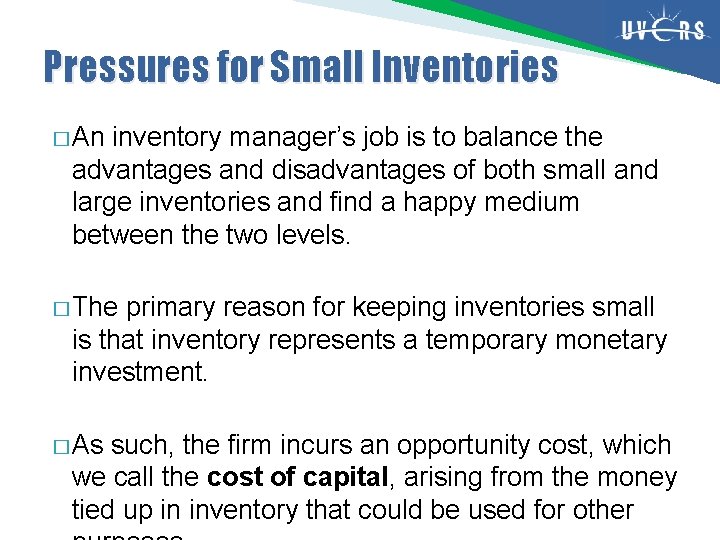 Pressures for Small Inventories � An inventory manager’s job is to balance the advantages