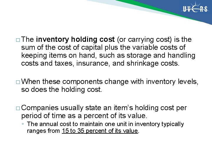 � The inventory holding cost (or carrying cost) is the sum of the cost