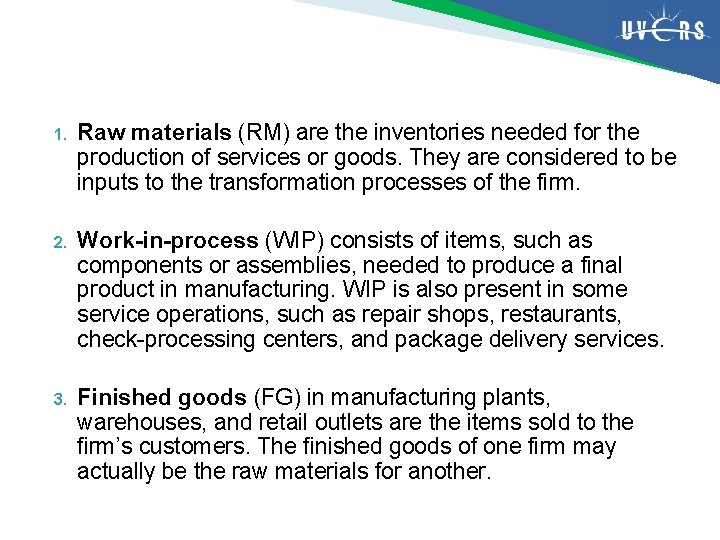 1. Raw materials (RM) are the inventories needed for the production of services or