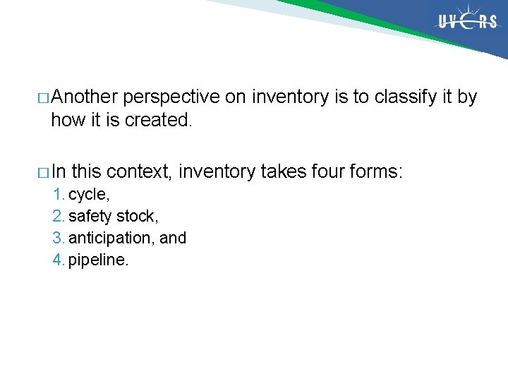 � Another perspective on inventory is to classify it by how it is created.