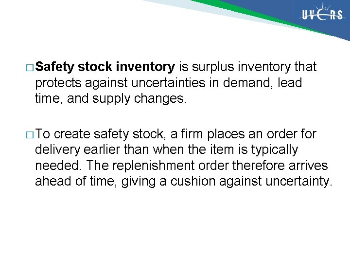 � Safety stock inventory is surplus inventory that protects against uncertainties in demand, lead