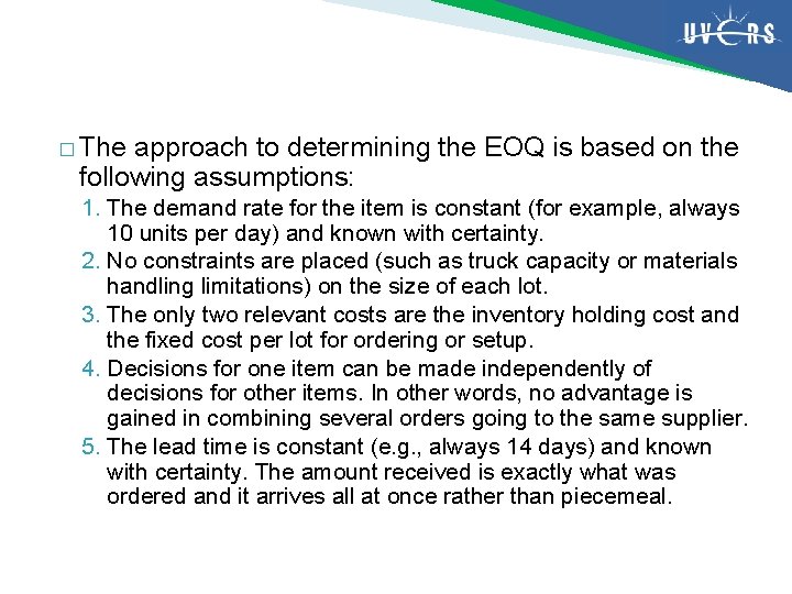 � The approach to determining the EOQ is based on the following assumptions: 1.