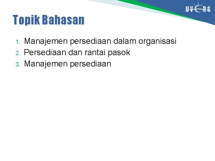 Topik Bahasan 1. 2. 3. Manajemen persediaan dalam organisasi Persediaan dan rantai pasok Manajemen