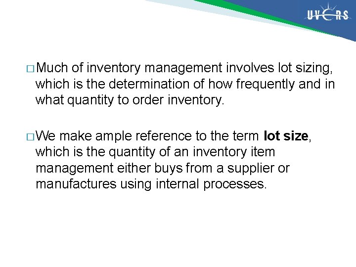 � Much of inventory management involves lot sizing, which is the determination of how