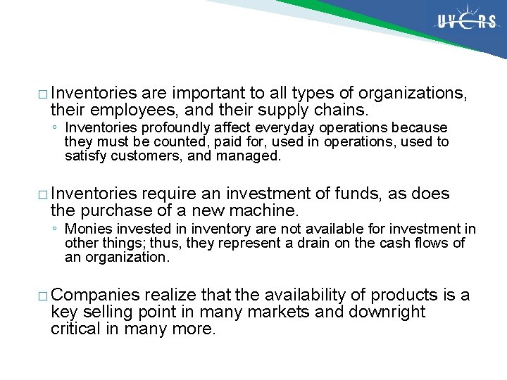 � Inventories are important to all types of organizations, their employees, and their supply