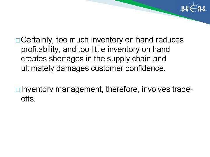 � Certainly, too much inventory on hand reduces profitability, and too little inventory on