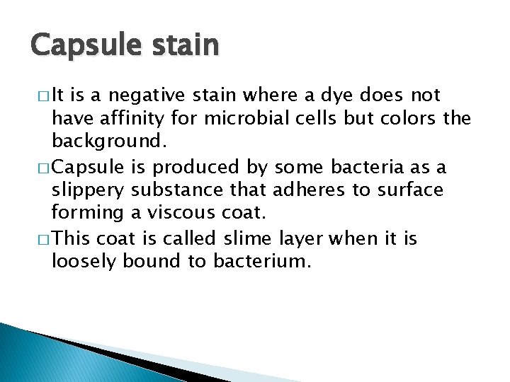 Capsule stain � It is a negative stain where a dye does not have