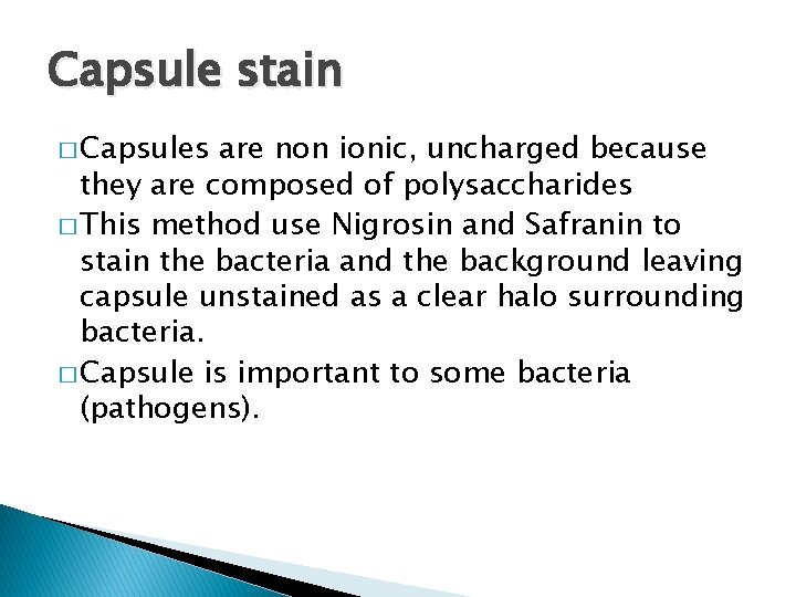 Capsule stain � Capsules are non ionic, uncharged because they are composed of polysaccharides