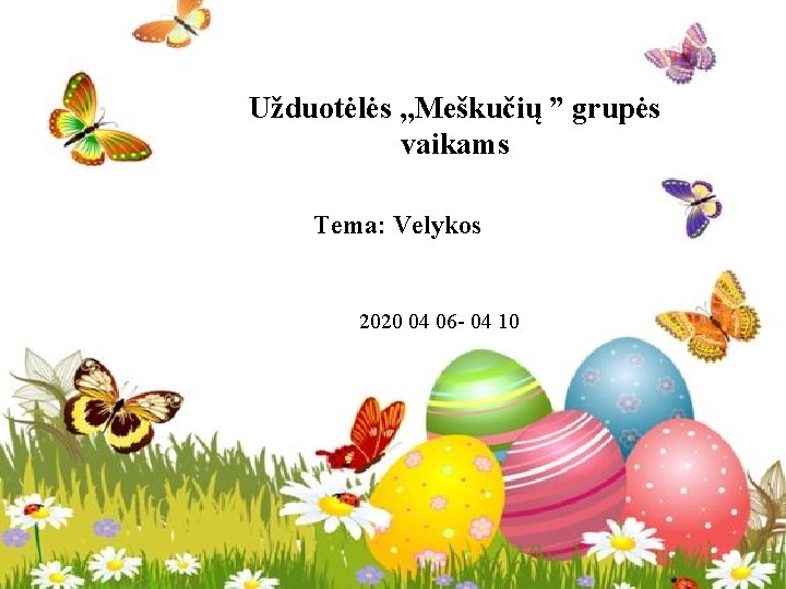 Užduotėlės , , Meškučių ” grupės vaikams Tema: Velykos 2020 04 06 - 04