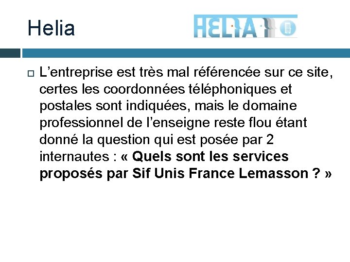 Helia L’entreprise est très mal référencée sur ce site, certes les coordonnées téléphoniques et