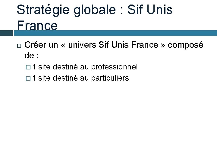 Stratégie globale : Sif Unis France Créer un « univers Sif Unis France »
