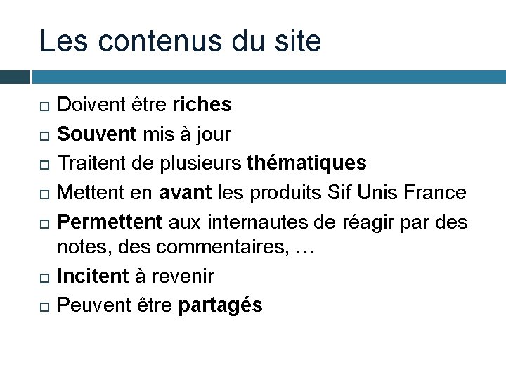 Les contenus du site Doivent être riches Souvent mis à jour Traitent de plusieurs