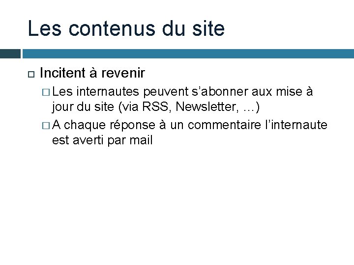 Les contenus du site Incitent à revenir � Les internautes peuvent s’abonner aux mise