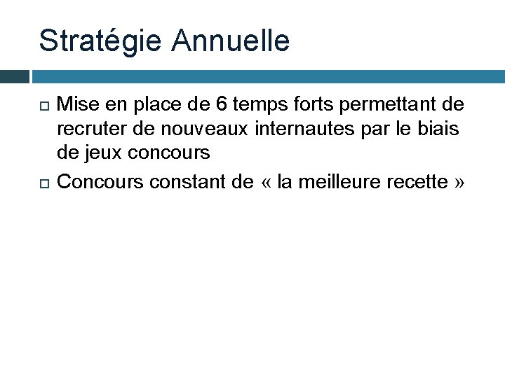 Stratégie Annuelle Mise en place de 6 temps forts permettant de recruter de nouveaux