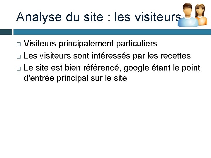 Analyse du site : les visiteurs Visiteurs principalement particuliers Les visiteurs sont intéressés par