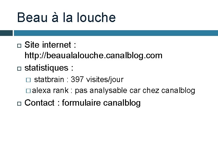 Beau à la louche Site internet : http: //beaualalouche. canalblog. com statistiques : statbrain