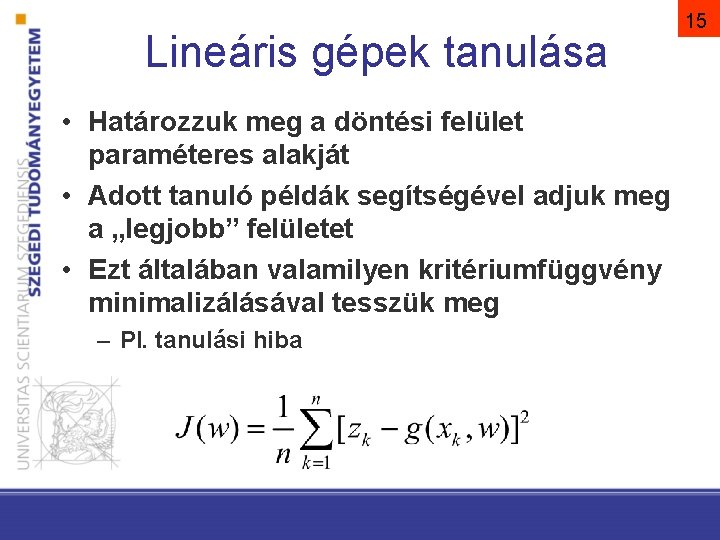 Lineáris gépek tanulása • Határozzuk meg a döntési felület paraméteres alakját • Adott tanuló