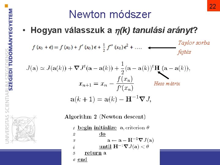 22 Newton módszer • Hogyan válasszuk a h(k) tanulási arányt? Taylor sorba fejtés Hess