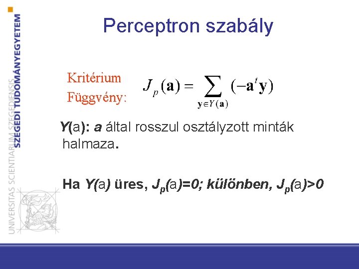 Perceptron szabály Kritérium Függvény: Y(a): a által rosszul osztályzott minták halmaza. Ha Y(a) üres,