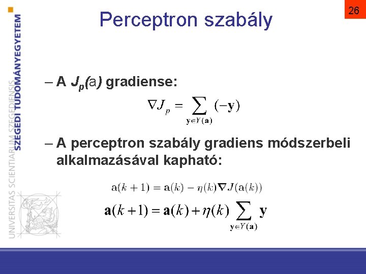 Perceptron szabály 26 – A Jp(a) gradiense: – A perceptron szabály gradiens módszerbeli alkalmazásával