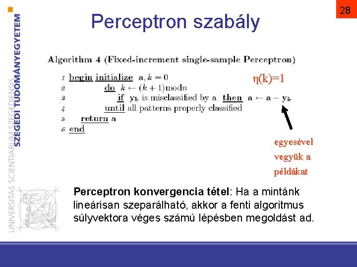 28 Perceptron szabály η(k)=1 egyesével vegyük a példákat Perceptron konvergencia tétel: Ha a mintánk