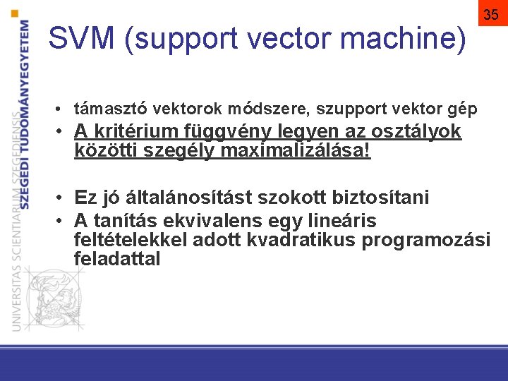 SVM (support vector machine) 35 • támasztó vektorok módszere, szupport vektor gép • A