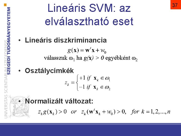 Lineáris SVM: az elválasztható eset • Lineáris diszkriminancia válasszuk ω1 ha g(x) > 0