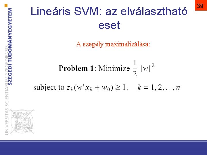 Lineáris SVM: az elválasztható eset A szegély maximalizálása: 39 