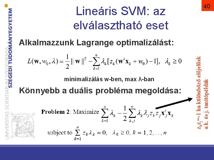 Lineáris SVM: az elválasztható eset 40 minimalizálás w-ben, max λ-ban Könnyebb a duális probléma