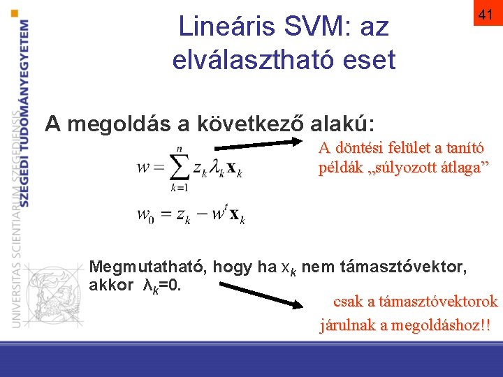 Lineáris SVM: az elválasztható eset 41 A megoldás a következő alakú: A döntési felület