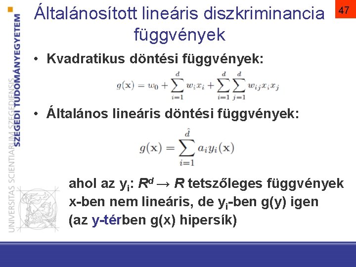 Általánosított lineáris diszkriminancia függvények 47 • Kvadratikus döntési függvények: • Általános lineáris döntési függvények: