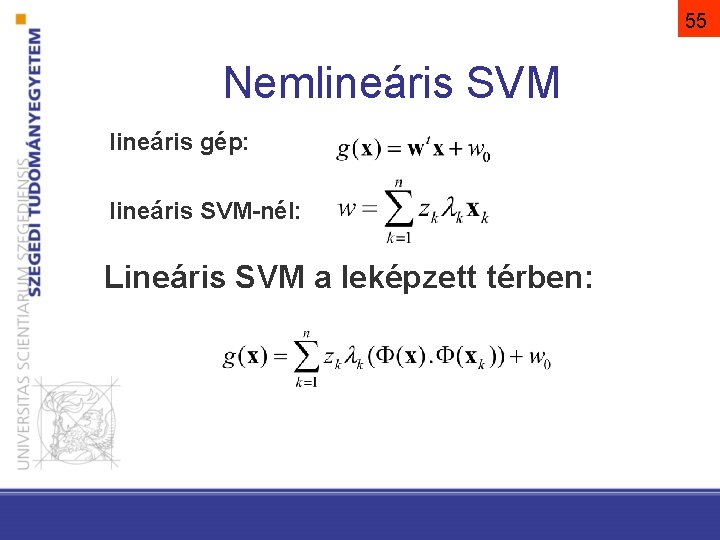 55 Nemlineáris SVM lineáris gép: lineáris SVM-nél: Lineáris SVM a leképzett térben: 