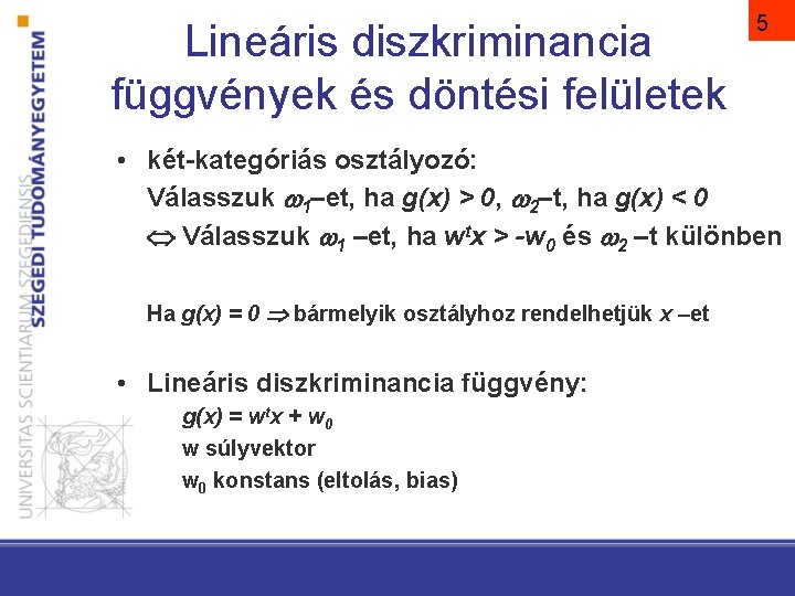 Lineáris diszkriminancia függvények és döntési felületek 5 • két-kategóriás osztályozó: Válasszuk 1–et, ha g(x)