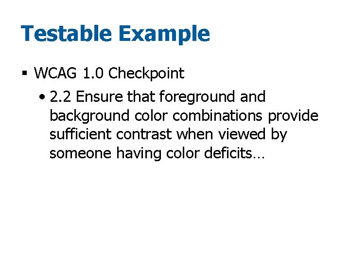 Testable Example § WCAG 1. 0 Checkpoint • 2. 2 Ensure that foreground and