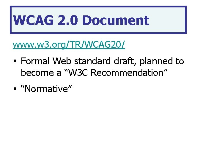 WCAG 2. 0 Document www. w 3. org/TR/WCAG 20/ § Formal Web standard draft,