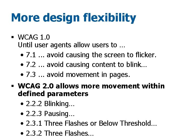 More design flexibility § WCAG 1. 0 Until user agents allow users to …