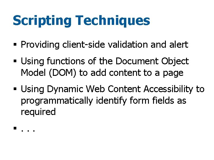 Scripting Techniques § Providing client-side validation and alert § Using functions of the Document