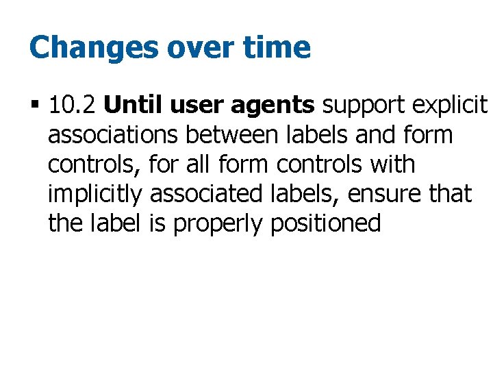 Changes over time § 10. 2 Until user agents support explicit associations between labels