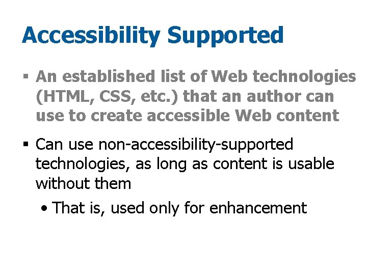 Accessibility Supported § An established list of Web technologies (HTML, CSS, etc. ) that