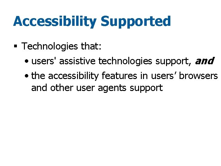Accessibility Supported § Technologies that: • users' assistive technologies support, and • the accessibility